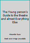 Paperback The Young person's Guide to the theatre and almost Everything Else Book