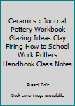 Paperback Ceramics : Journal Pottery Workbook Glazing Ideas Clay Firing How to School Work Potters Handbook Class Notes Book