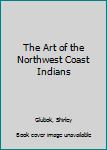 Hardcover The Art of the Northwest Coast Indians Book