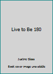 Hardcover Live to Be 180 Book