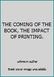 THE COMING OF THE BOOK, THE IMPACT OF PRINTING.