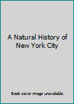 Hardcover A Natural History of New York City Book