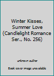 Unknown Binding Winter Kisses, Summer Love (Candlelight Romance Ser., No. 256) Book