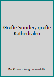 Broschiert Große Sünder, große Kathedralen Book