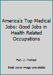 Hardcover America's Top Medical Jobs: Good Jobs in Health Related Occupations Book