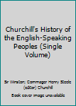 Mass Market Paperback Churchill's History of the English-Speaking Peoples (Single Volume) Book