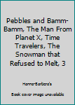 Paperback Pebbles and Bamm-Bamm, The Man From Planet X, Time Travelers, The Snowman that Refused to Melt, 3 Book