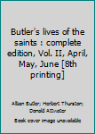 Butler's lives of the saints : complete edition, Vol. II, April, May, June [8th printing]