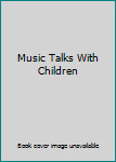 Unknown Binding Music Talks With Children Book
