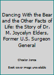 Hardcover Dancing With the Bear and the Other Facts of Life: the Story of Dr. M. Joycelyn Elders, Former U.S. Surgeon General Book