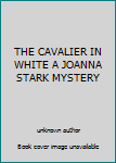 Unknown Binding THE CAVALIER IN WHITE A JOANNA STARK MYSTERY Book