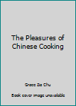 The Pleasure of Chinese Cooking [Paperback] by Grace Zia Chu; Grambs Miller...