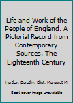 Life and Work of the People of England. A Pictorial Record from Contemporary Sources. The Eighteenth Century