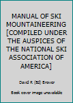 Hardcover MANUAL OF SKI MOUNTAINEERING [COMPILED UNDER THE AUSPICES OF THE NATIONAL SKI ASSOCIATION OF AMERICA] Book