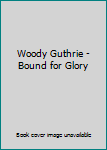 Woody Guthrie - Bound for Glory