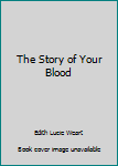 Hardcover The Story of Your Blood Book