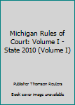 Paperback Michigan Rules of Court: Volume I - State 2010 (Volume I) Book