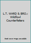 Hardcover L.T. WARD & BRO.: Wildfowl Counterfeiters Book