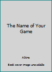 Paperback The Name of Your Game Book