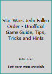 Star Wars Jedi: Fallen Order - Unofficial Game Guide, Tips, Tricks and Hints