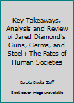 Paperback Key Takeaways, Analysis and Review of Jared Diamond's Guns, Germs, and Steel : The Fates of Human Societies Book