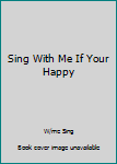 Hardcover Sing With Me If Your Happy Book