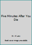 Paperback Five Minutes After You Die Book