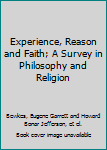 Experience, Reason and Faith; A Survey in Philosophy and Religion