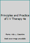 Hardcover Principles and Practice of I V Therapy 4e Book