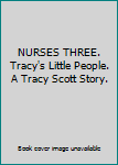 NURSES THREE.  Tracy's Little People.  A Tracy Scott Story.