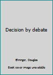 Hardcover Decision by debate Book