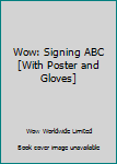 Board book Wow: Signing ABC [With Poster and Gloves] Book