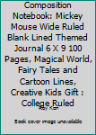Composition Notebook: Mickey Mouse Wide Ruled Blank Lined Themed Journal 6 X 9 100 Pages, Magical World, Fairy Tales and Cartoon Lines, Creative Kids Gift : College Ruled