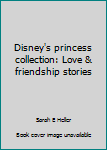 Hardcover Disney's princess collection: Love & friendship stories Book