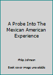 Paperback A Probe Into The Mexican American Experience Book