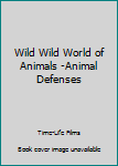Unknown Binding Wild Wild World of Animals -Animal Defenses Book