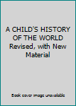 Hardcover A CHILD'S HISTORY OF THE WORLD Revised, with New Material Book