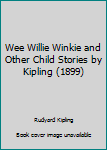 Hardcover Wee Willie Winkie and Other Child Stories by Kipling (1899) Book