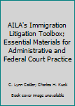 Paperback AILA's Immigration Litigation Toolbox; Essential Materials for Administrative and Federal Court Practice Book