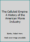 Hardcover The Celluloid Empire: A History of the American Movie Industry Book
