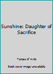 Kindle Edition Sunshine: Daughter of Sacrifice Book