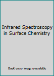Hardcover Infrared Spectroscopy in Surface Chemistry Book