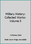 Paperback Military History: Collected Works: Volume 5 Book