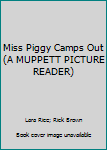 Miss Piggy Camps Out (A MUPPETT PICTURE READER)