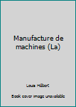 Paperback Manufacture de machines (La) [French] Book