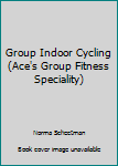 Paperback Group Indoor Cycling (Ace's Group Fitness Speciality) Book