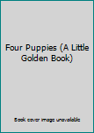 Four Puppies (A Little Golden Book)