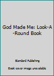 Hardcover God Made Me: Look-A-Round Book
