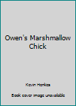 Unknown Binding Owen's Marshmallow Chick Book