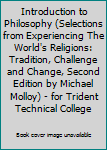 Introduction to Philosophy (Selections from Experiencing The World's Religions: Tradition, Challenge and Change, Second Edition by Michael Molloy) - for Trident Technical College